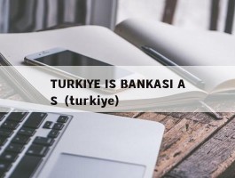 TURKIYE IS BANKASI AS（turkiye）